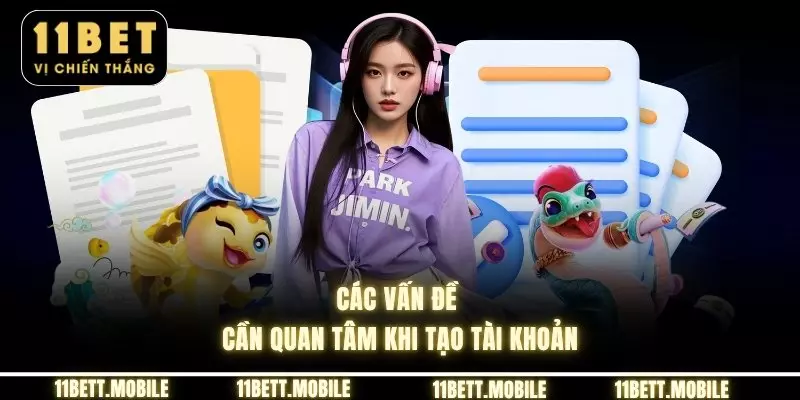 » Các vấn đề cần quan tâm khi tạo tài khoản