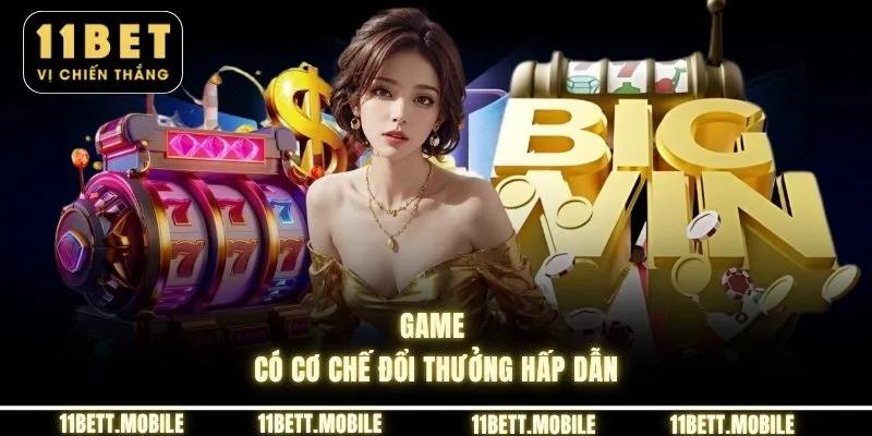 » Game có cơ chế đổi thưởng hấp dẫn
