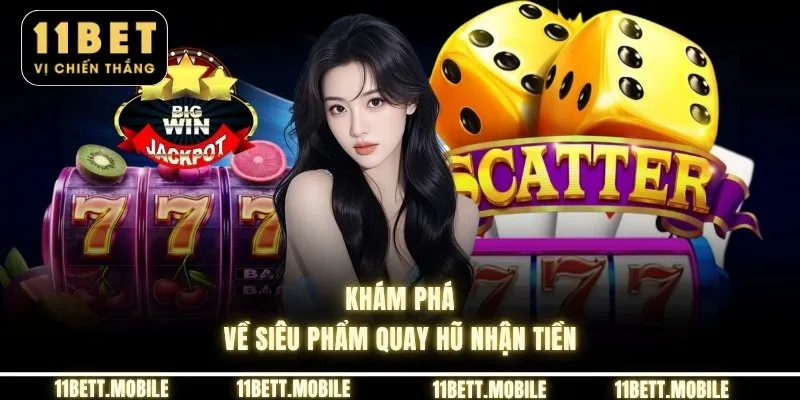 » Khám phá về siêu phẩm quay hũ nhận tiền