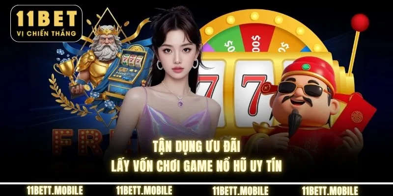 » Tận dụng ưu đãi lấy vốn chơi game nổ hũ uy tín