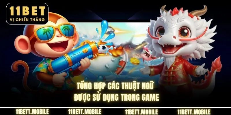» Tổng hợp các thuật ngữ được sử dụng trong game