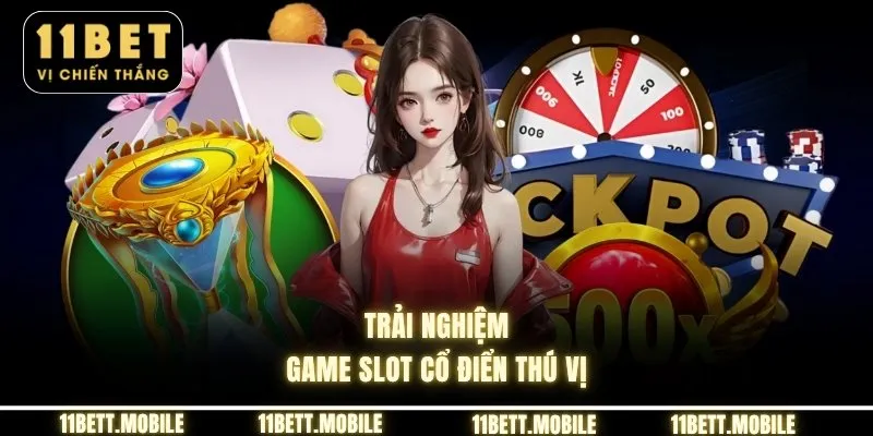» Trải nghiệm game slot cổ điển thú vị